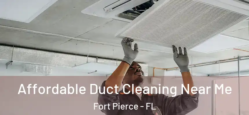  Affordable Duct Cleaning Near Me Fort Pierce - FL