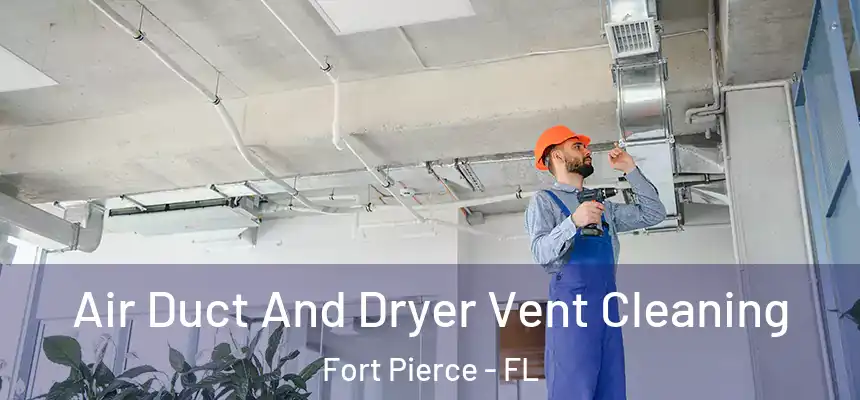  Air Duct And Dryer Vent Cleaning Fort Pierce - FL