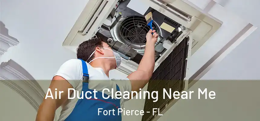  Air Duct Cleaning Near Me Fort Pierce - FL