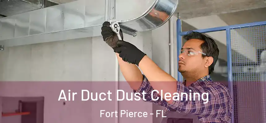  Air Duct Dust Cleaning Fort Pierce - FL