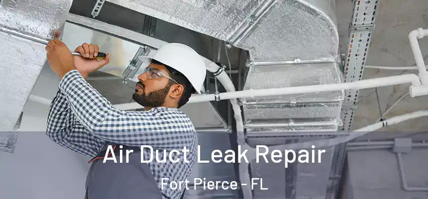 Air Duct Leak Repair Fort Pierce - FL