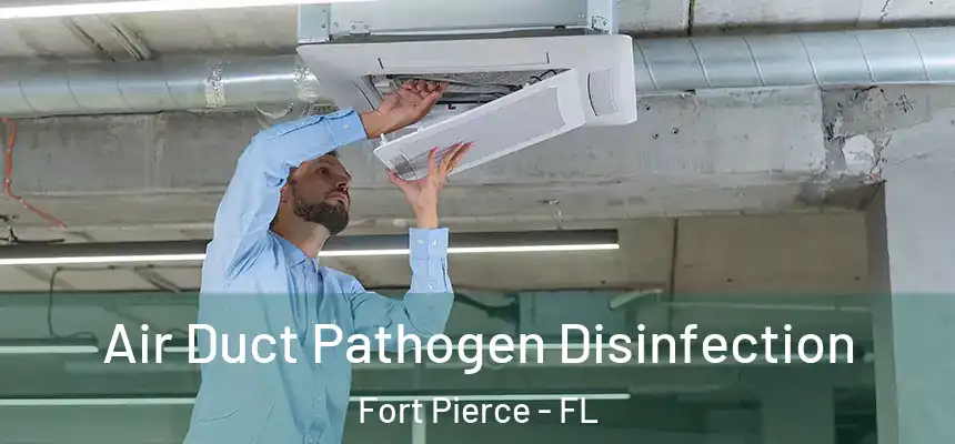 Air Duct Pathogen Disinfection Fort Pierce - FL