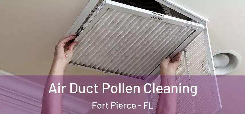  Air Duct Pollen Cleaning Fort Pierce - FL