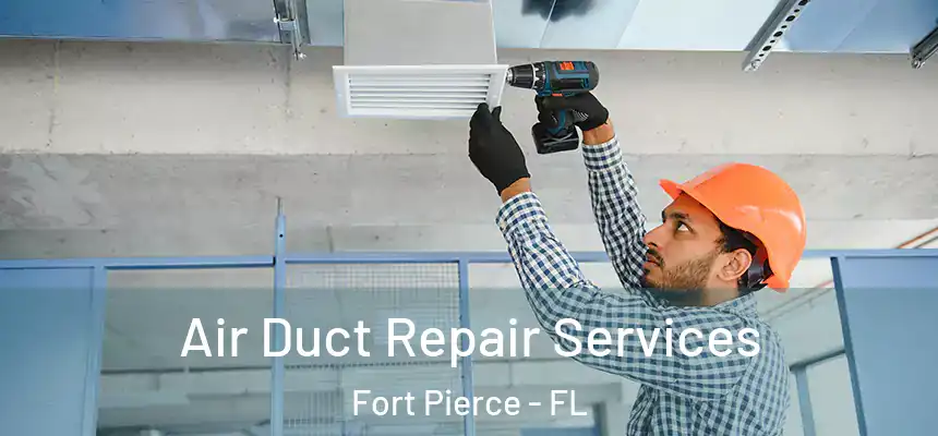 Air Duct Repair Services Fort Pierce - FL