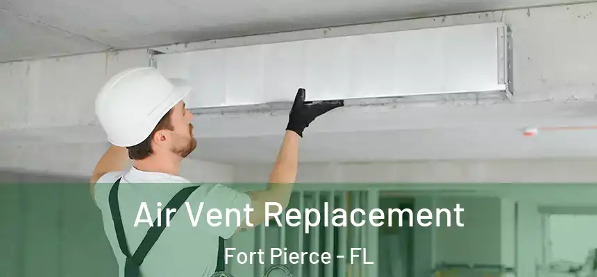 Air Vent Replacement Fort Pierce - FL
