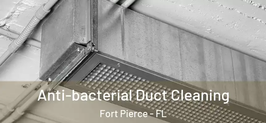 Anti-bacterial Duct Cleaning Fort Pierce - FL