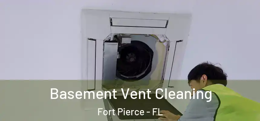  Basement Vent Cleaning Fort Pierce - FL