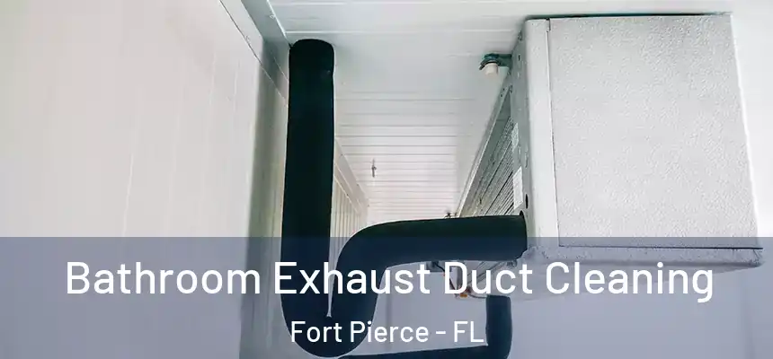 Bathroom Exhaust Duct Cleaning Fort Pierce - FL