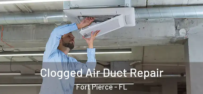  Clogged Air Duct Repair Fort Pierce - FL