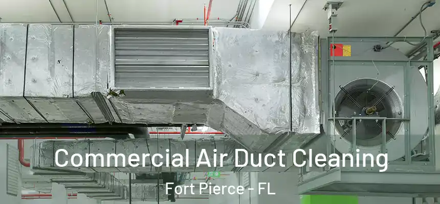 Commercial Air Duct Cleaning Fort Pierce - FL