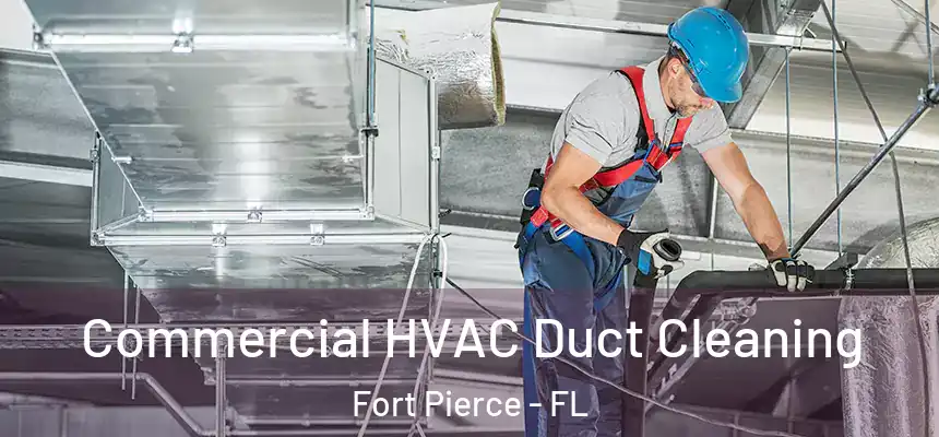 Commercial HVAC Duct Cleaning Fort Pierce - FL