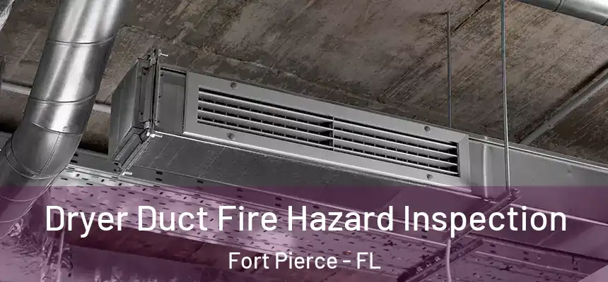  Dryer Duct Fire Hazard Inspection Fort Pierce - FL