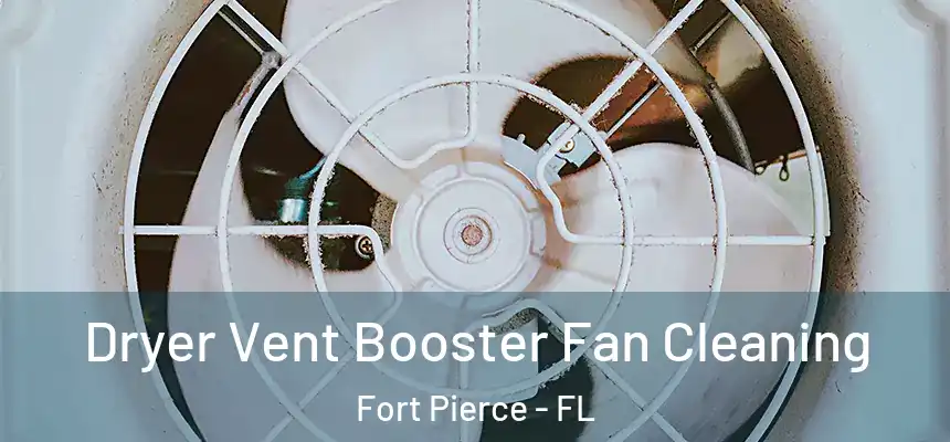  Dryer Vent Booster Fan Cleaning Fort Pierce - FL