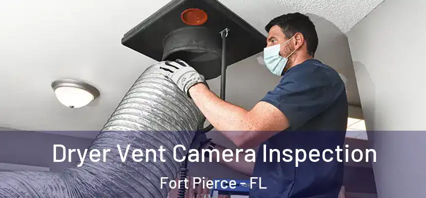 Dryer Vent Camera Inspection Fort Pierce - FL