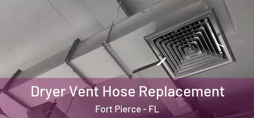 Dryer Vent Hose Replacement Fort Pierce - FL