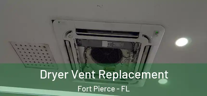  Dryer Vent Replacement Fort Pierce - FL