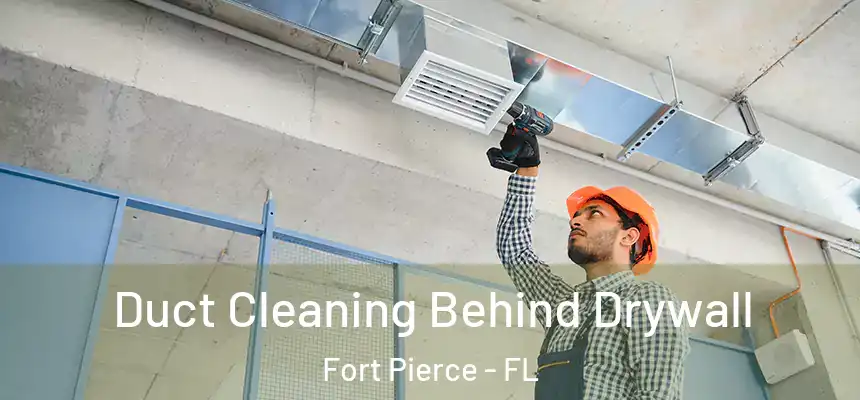 Duct Cleaning Behind Drywall Fort Pierce - FL