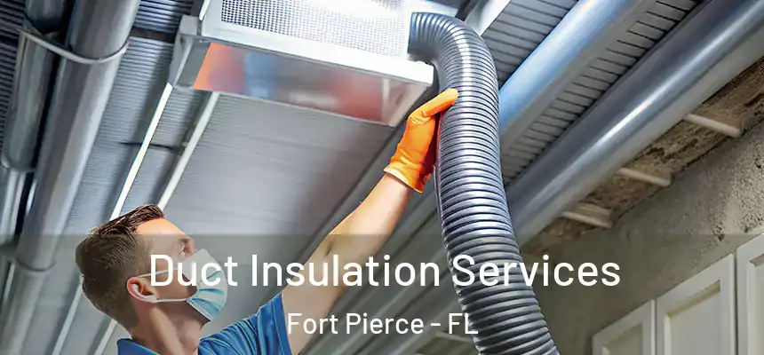 Duct Insulation Services Fort Pierce - FL