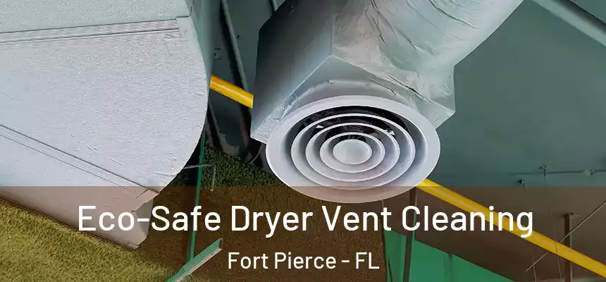  Eco-Safe Dryer Vent Cleaning Fort Pierce - FL