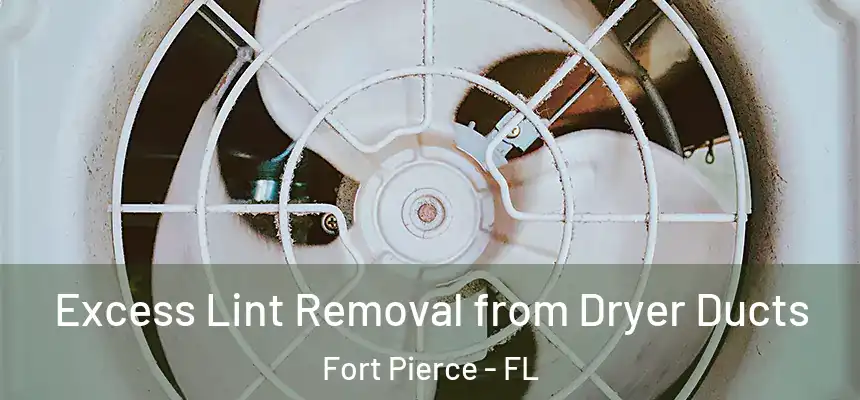  Excess Lint Removal from Dryer Ducts Fort Pierce - FL