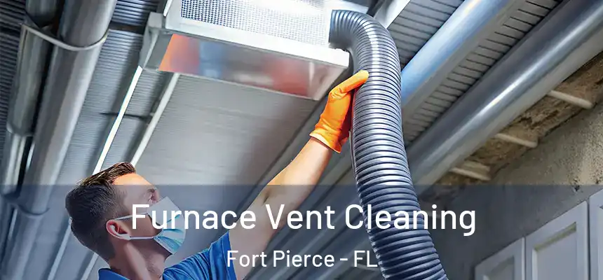 Furnace Vent Cleaning Fort Pierce - FL