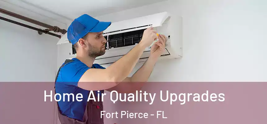 Home Air Quality Upgrades Fort Pierce - FL