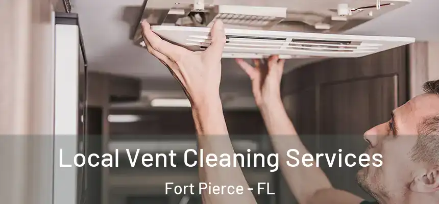 Local Vent Cleaning Services Fort Pierce - FL