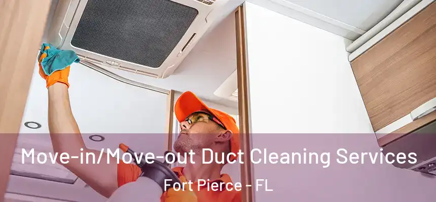  Move-in/Move-out Duct Cleaning Services Fort Pierce - FL