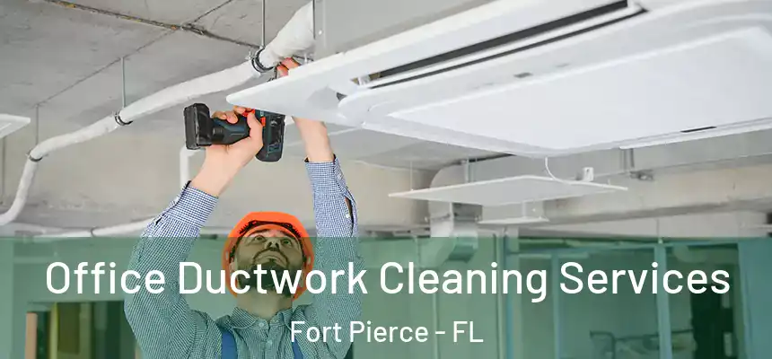 Office Ductwork Cleaning Services Fort Pierce - FL