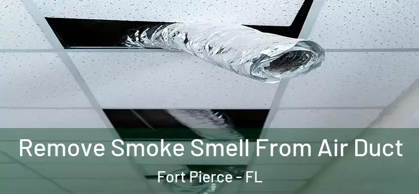 Remove Smoke Smell From Air Duct Fort Pierce - FL