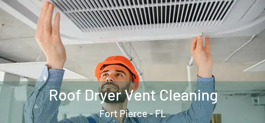  Roof Dryer Vent Cleaning Fort Pierce - FL