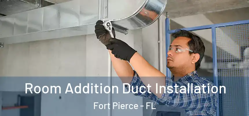  Room Addition Duct Installation Fort Pierce - FL