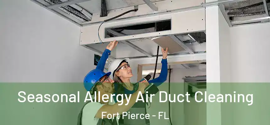 Seasonal Allergy Air Duct Cleaning Fort Pierce - FL