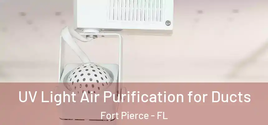 UV Light Air Purification for Ducts Fort Pierce - FL