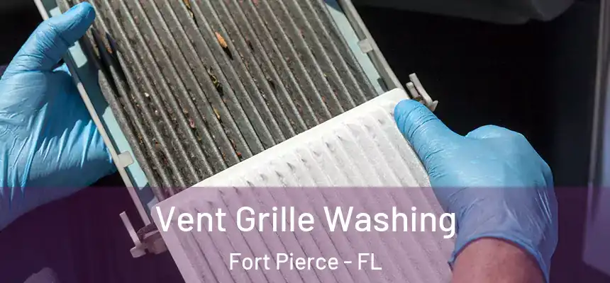  Vent Grille Washing Fort Pierce - FL