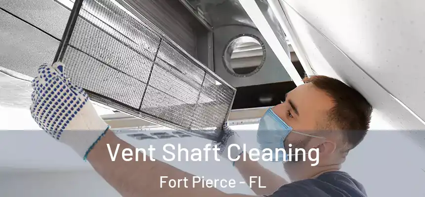  Vent Shaft Cleaning Fort Pierce - FL
