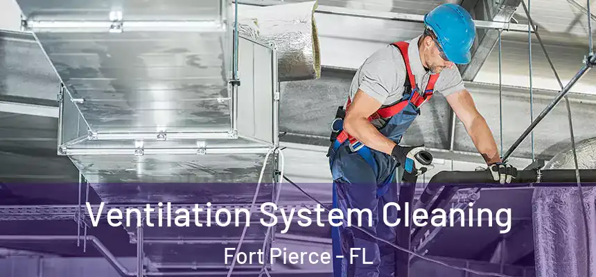 Ventilation System Cleaning Fort Pierce - FL